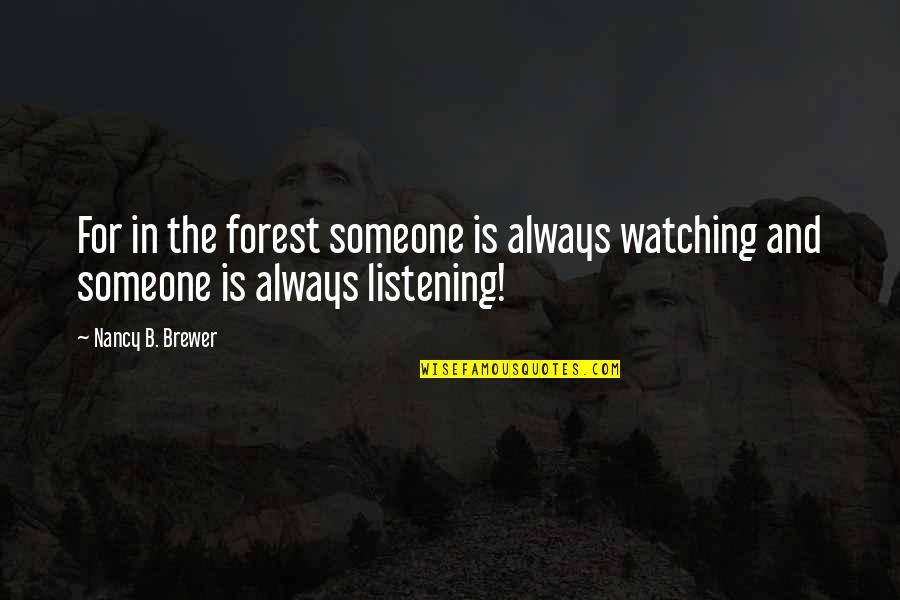 Hate That I Love You Rihanna Quotes By Nancy B. Brewer: For in the forest someone is always watching