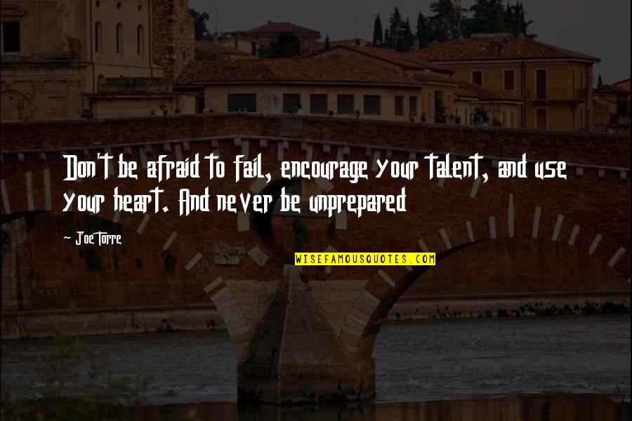 Hate The Fact That I Love You Quotes By Joe Torre: Don't be afraid to fail, encourage your talent,