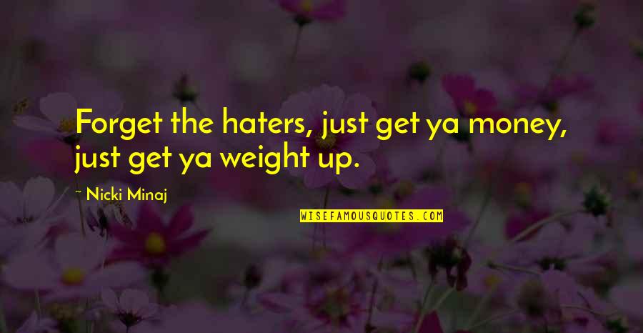 Hate The Haters Quotes By Nicki Minaj: Forget the haters, just get ya money, just