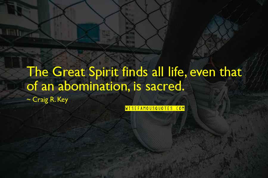 Hate The Life Quotes By Craig R. Key: The Great Spirit finds all life, even that