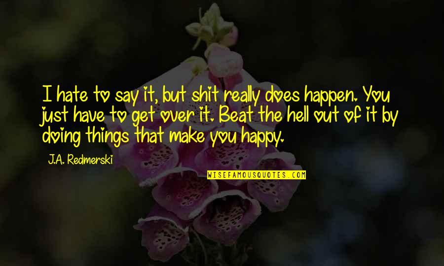 Hate The Life Quotes By J.A. Redmerski: I hate to say it, but shit really