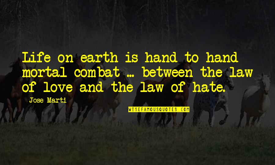 Hate The Life Quotes By Jose Marti: Life on earth is hand-to-hand mortal combat ...
