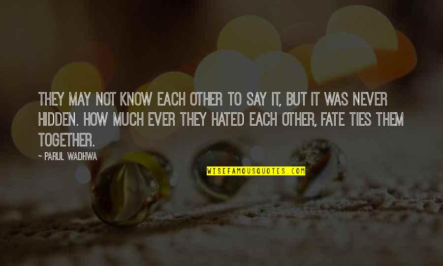 Hate The Life Quotes By Parul Wadhwa: They may not know each other to say