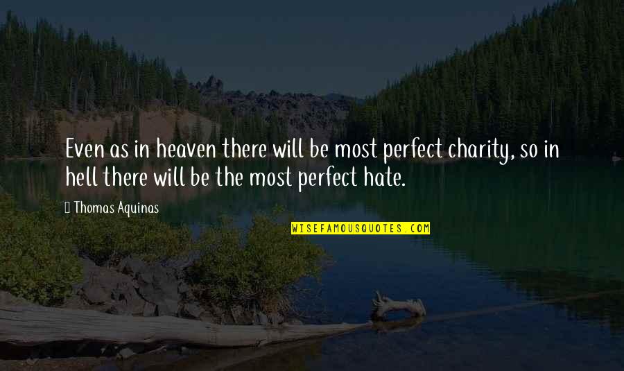 Hate The Life Quotes By Thomas Aquinas: Even as in heaven there will be most