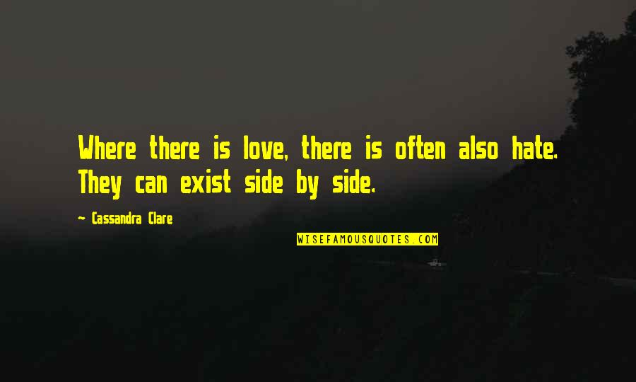 Hate The Other Side Quotes By Cassandra Clare: Where there is love, there is often also