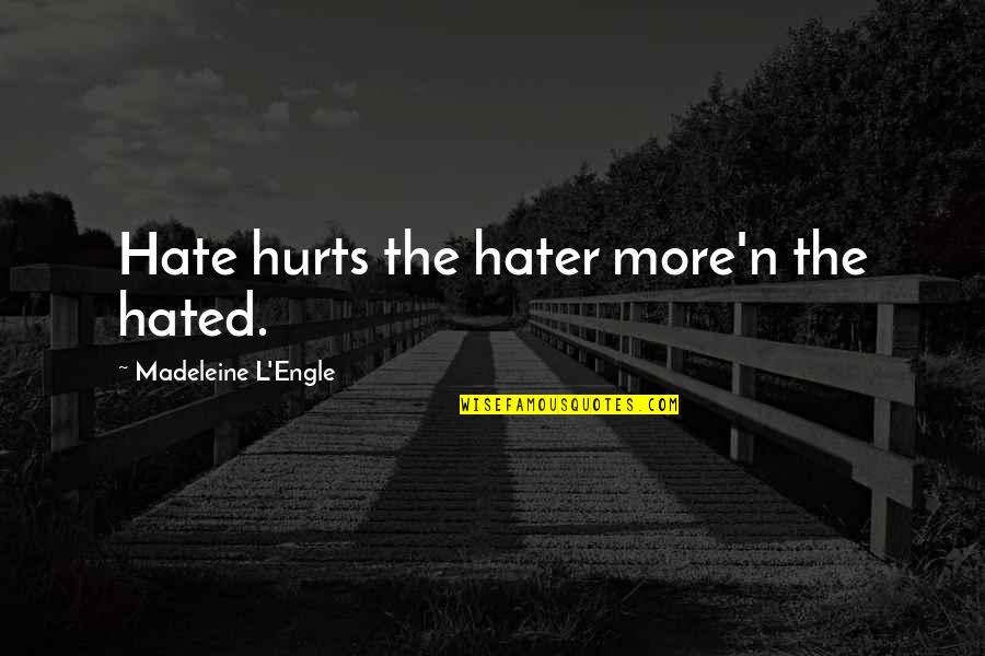 Hate The Quotes By Madeleine L'Engle: Hate hurts the hater more'n the hated.