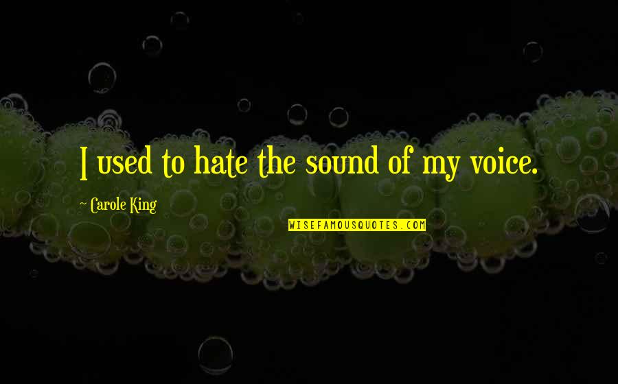 Hate The Sound Quotes By Carole King: I used to hate the sound of my