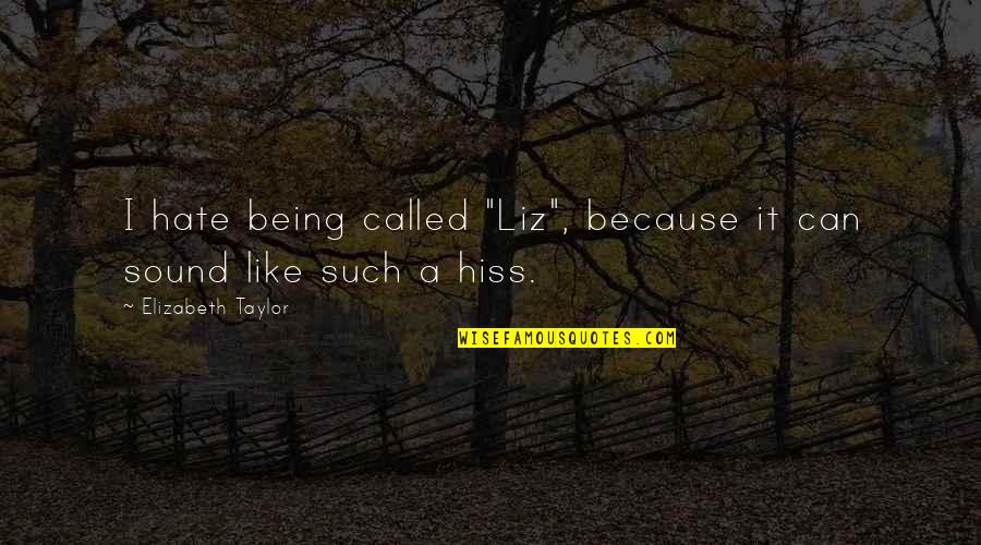Hate The Sound Quotes By Elizabeth Taylor: I hate being called "Liz", because it can
