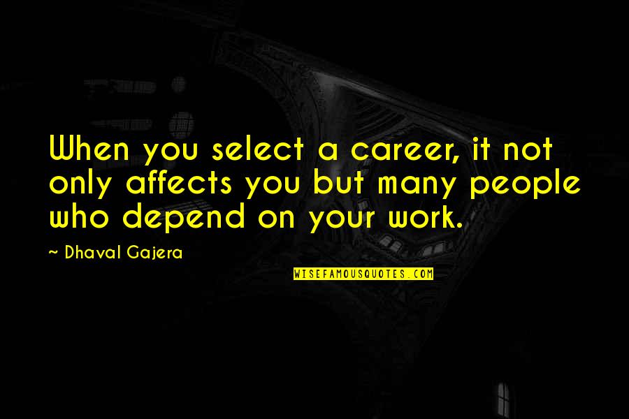 Hate The Way I Look Quotes By Dhaval Gajera: When you select a career, it not only Hate The Way I Look Quotes By Dhaval Gajera: When you select a career, it not only