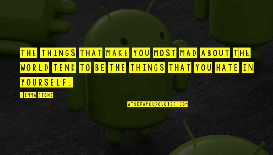 Hate The World Quotes By Emma Stone: The things that make you most mad about Hate The World Quotes By Emma Stone: The things that make you most mad about