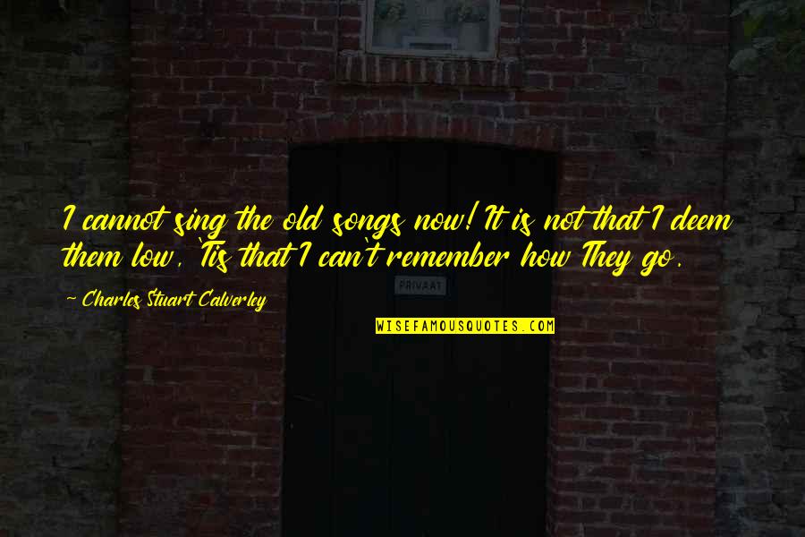 Hate The Yankees Quotes By Charles Stuart Calverley: I cannot sing the old songs now! It Hate The Yankees Quotes By Charles Stuart Calverley: I cannot sing the old songs now! It