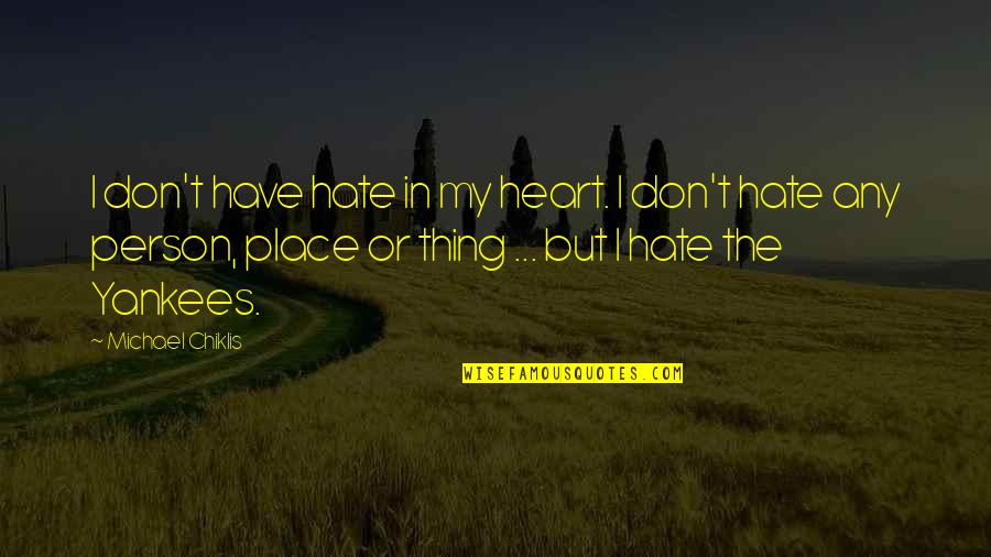 Hate The Yankees Quotes By Michael Chiklis: I don't have hate in my heart. I