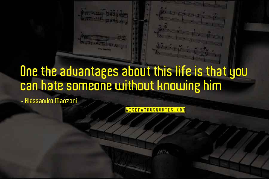 Hate This Life Quotes By Alessandro Manzoni: One the advantages about this life is that Hate This Life Quotes By Alessandro Manzoni: One the advantages about this life is that