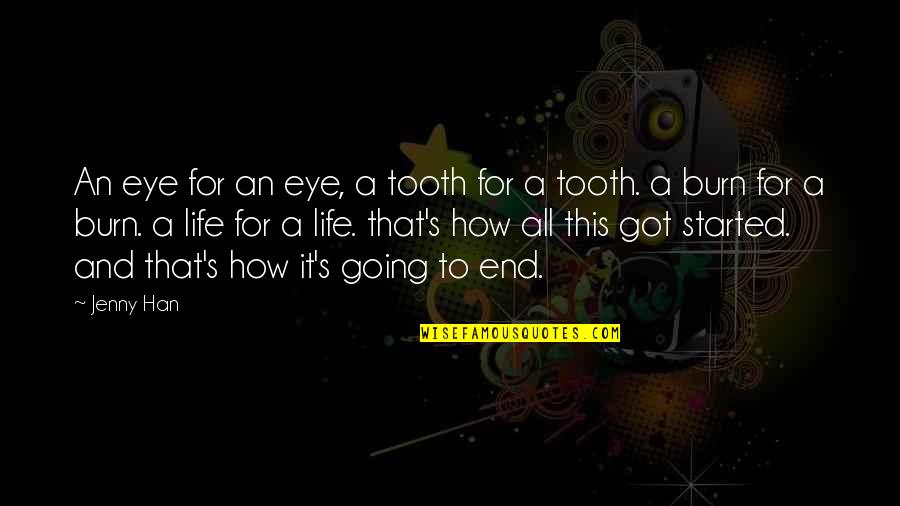 Hate This Life Quotes By Jenny Han: An eye for an eye, a tooth for Hate This Life Quotes By Jenny Han: An eye for an eye, a tooth for
