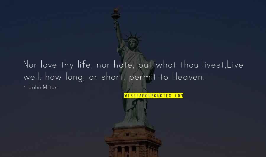 Hate This Life Quotes By John Milton: Nor love thy life, nor hate; but what Hate This Life Quotes By John Milton: Nor love thy life, nor hate; but what