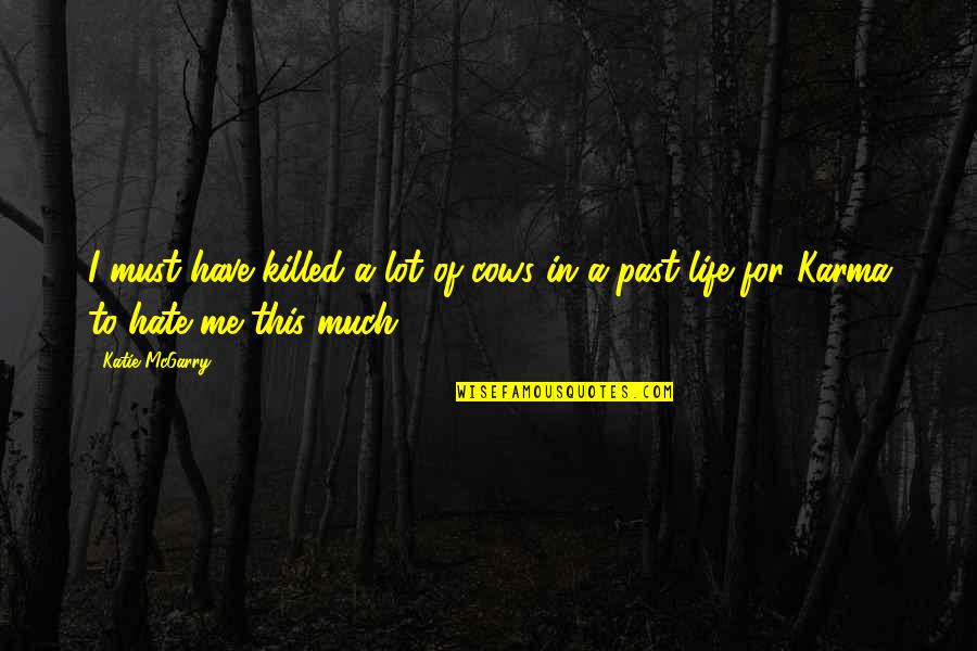Hate This Life Quotes By Katie McGarry: I must have killed a lot of cows