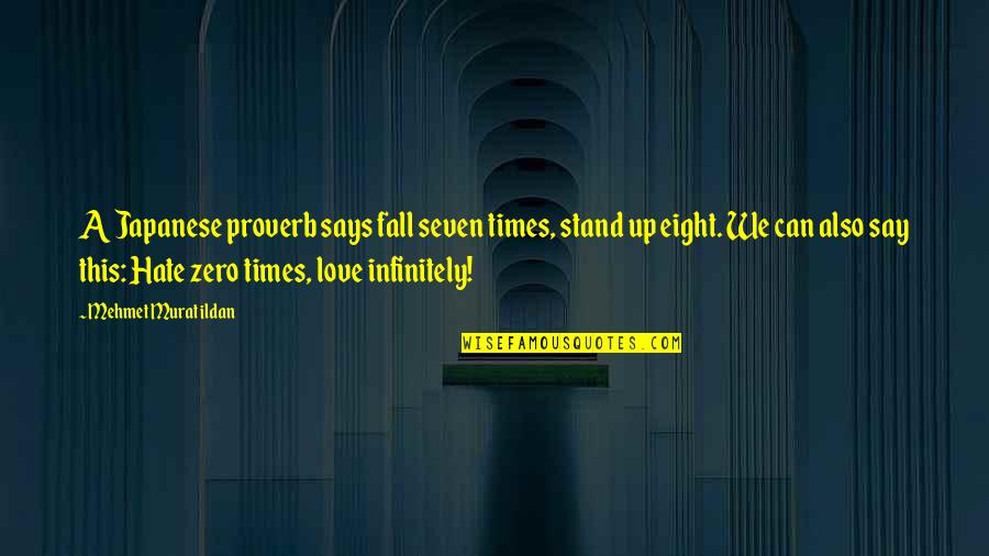 Hate This Love Quotes By Mehmet Murat Ildan: A Japanese proverb says fall seven times, stand