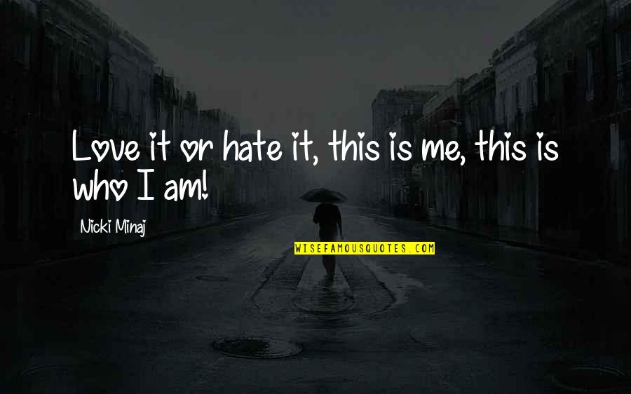 Hate This Love Quotes By Nicki Minaj: Love it or hate it, this is me,