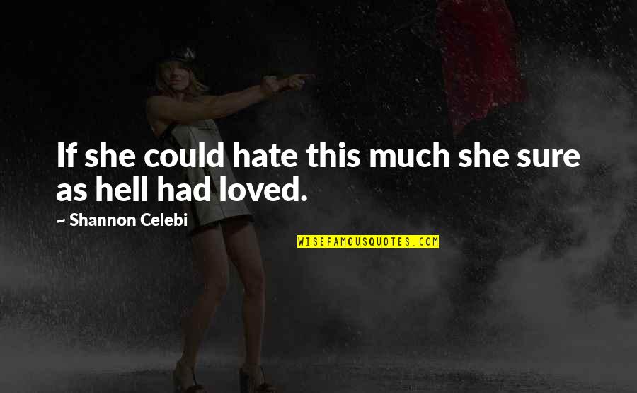 Hate This Love Quotes By Shannon Celebi: If she could hate this much she sure