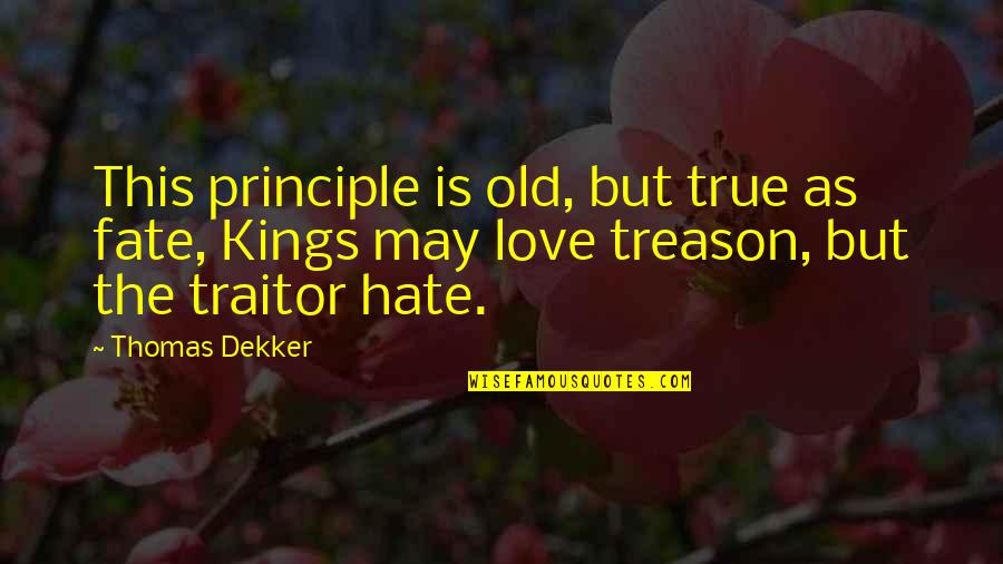 Hate This Love Quotes By Thomas Dekker: This principle is old, but true as fate,