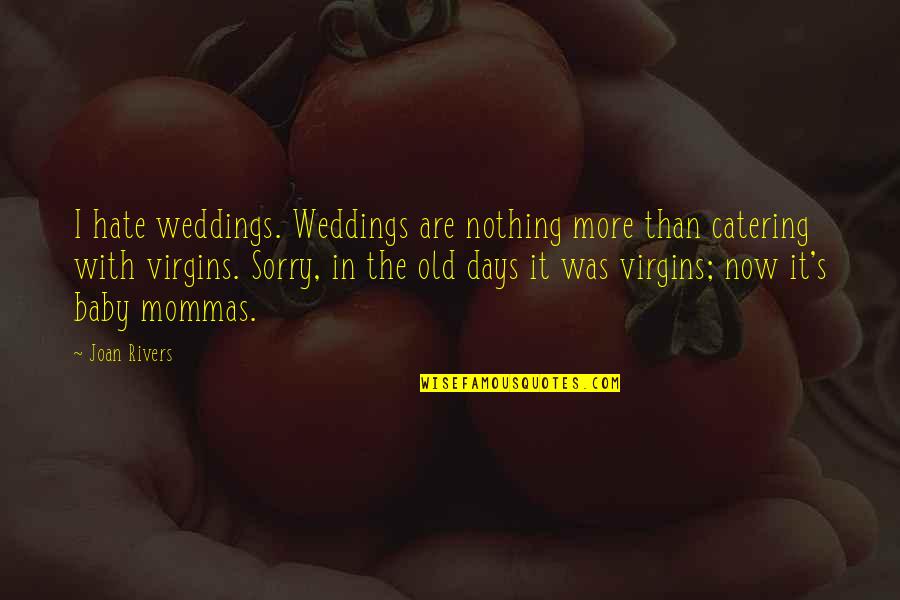 Hate Those Days Quotes By Joan Rivers: I hate weddings. Weddings are nothing more than