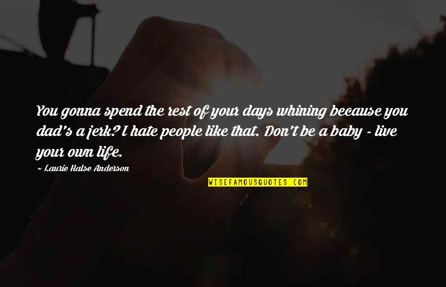 Hate Those Days Quotes By Laurie Halse Anderson: You gonna spend the rest of your days