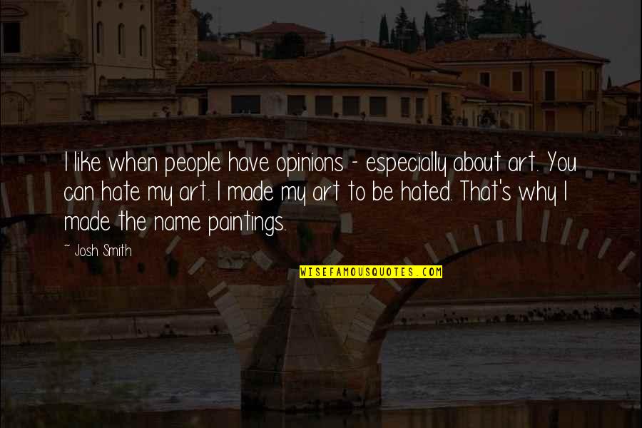 Hate To Like You Quotes By Josh Smith: I like when people have opinions - especially