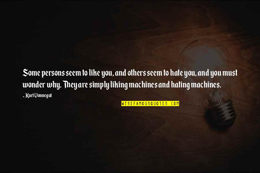 Hate To Like You Quotes By Kurt Vonnegut: Some persons seem to like you, and others