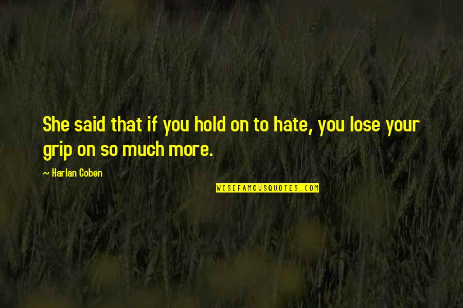 Hate To Lose Quotes By Harlan Coben: She said that if you hold on to