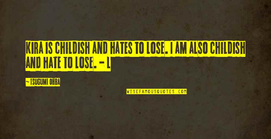Hate To Lose You Quotes By Tsugumi Ohba: Kira is childish and hates to lose. I