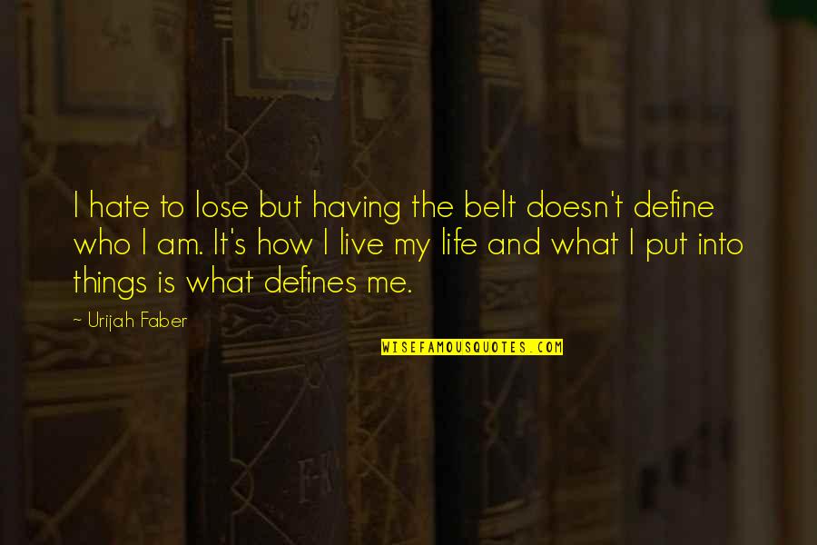 Hate To Lose You Quotes By Urijah Faber: I hate to lose but having the belt Hate To Lose You Quotes By Urijah Faber: I hate to lose but having the belt