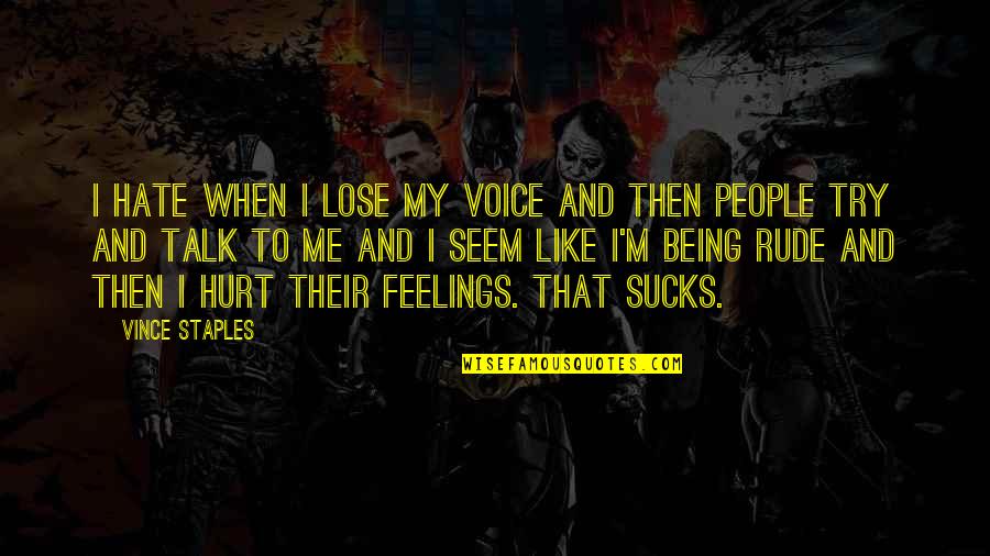 Hate To Lose You Quotes By Vince Staples: I hate when I lose my voice and Hate To Lose You Quotes By Vince Staples: I hate when I lose my voice and