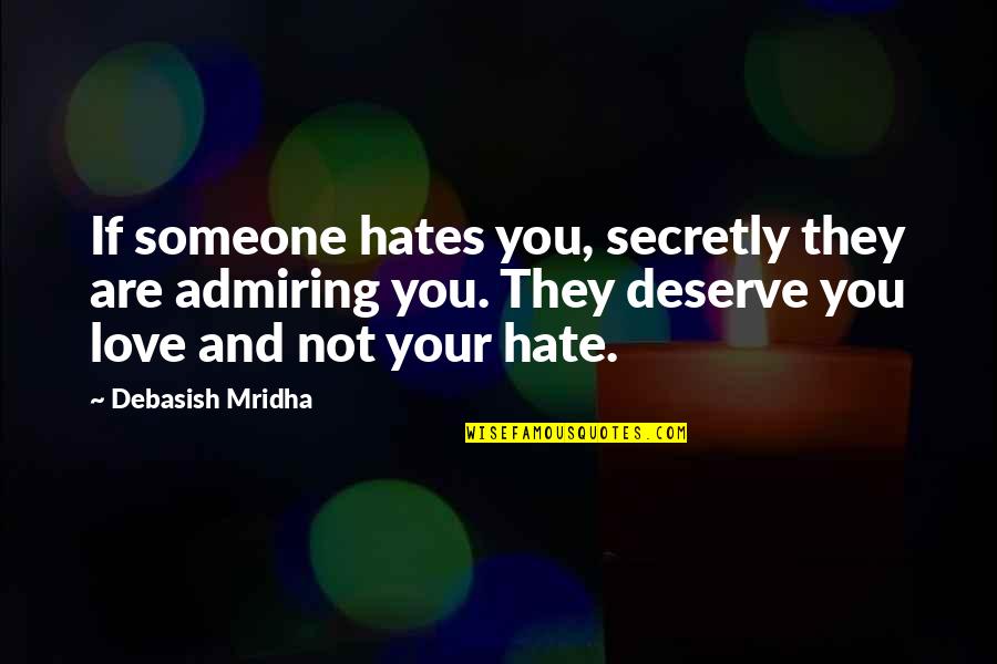 Hate To Love Someone Quotes By Debasish Mridha: If someone hates you, secretly they are admiring
