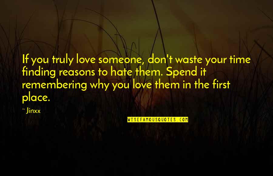 Hate To Love Someone Quotes By Jinxx: If you truly love someone, don't waste your