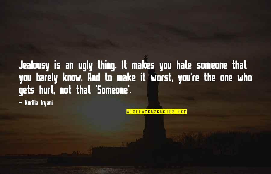 Hate To Love Someone Quotes By Nurilla Iryani: Jealousy is an ugly thing. It makes you