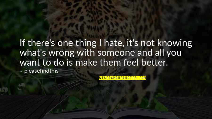 Hate To Love Someone Quotes By Pleasefindthis: If there's one thing I hate, it's not