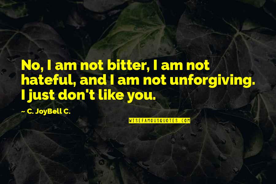 Hate U Attitude Quotes By C. JoyBell C.: No, I am not bitter, I am not