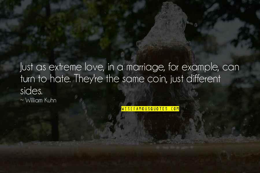 Hate Vs Love Quotes By William Kuhn: Just as extreme love, in a marriage, for Hate Vs Love Quotes By William Kuhn: Just as extreme love, in a marriage, for