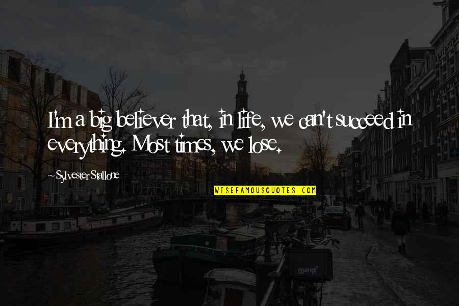 Hate Waking Up Without You Quotes By Sylvester Stallone: I'm a big believer that, in life, we Hate Waking Up Without You Quotes By Sylvester Stallone: I'm a big believer that, in life, we