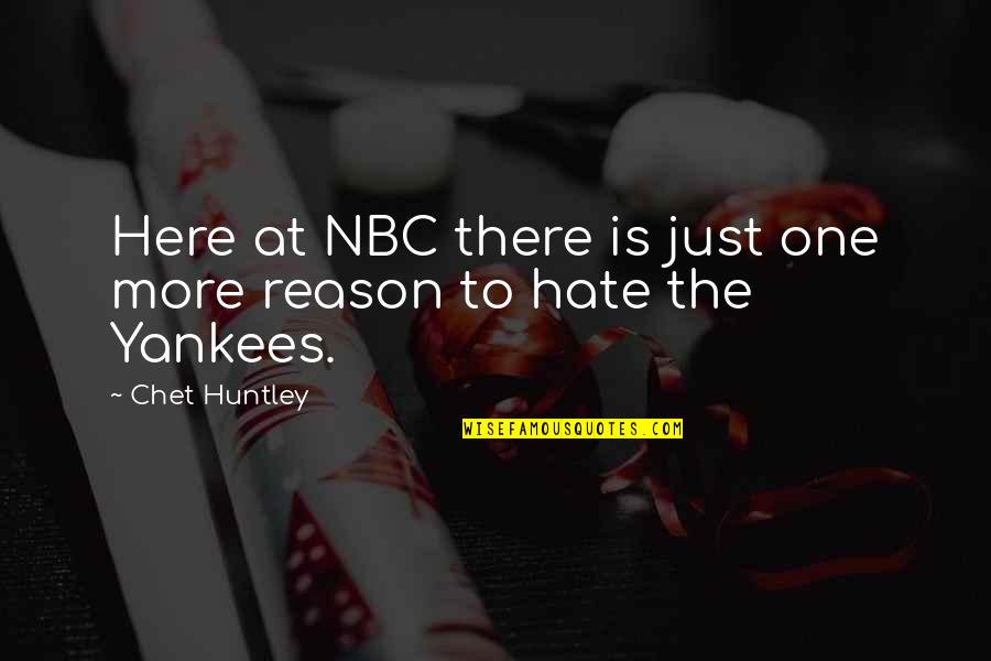 Hate Without Reason Quotes By Chet Huntley: Here at NBC there is just one more