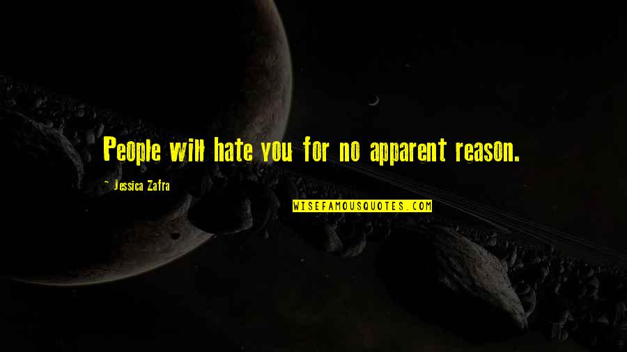 Hate Without Reason Quotes By Jessica Zafra: People will hate you for no apparent reason.