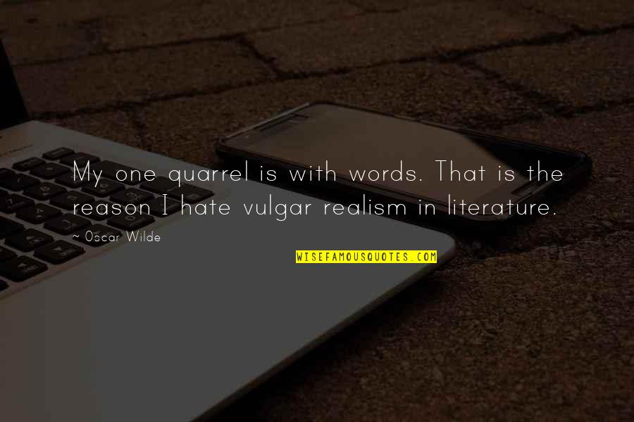Hate Without Reason Quotes By Oscar Wilde: My one quarrel is with words. That is