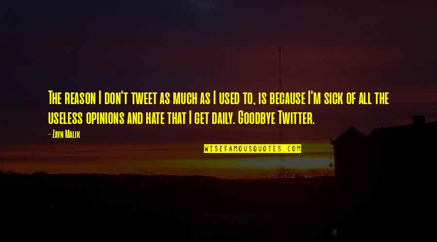 Hate Without Reason Quotes By Zayn Malik: The reason I don't tweet as much as