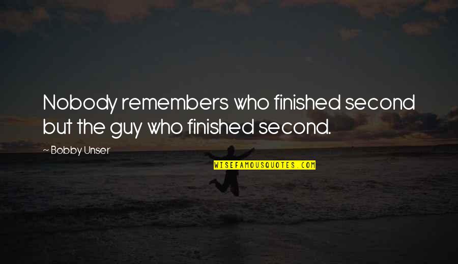 Hate Womanizers Quotes By Bobby Unser: Nobody remembers who finished second but the guy