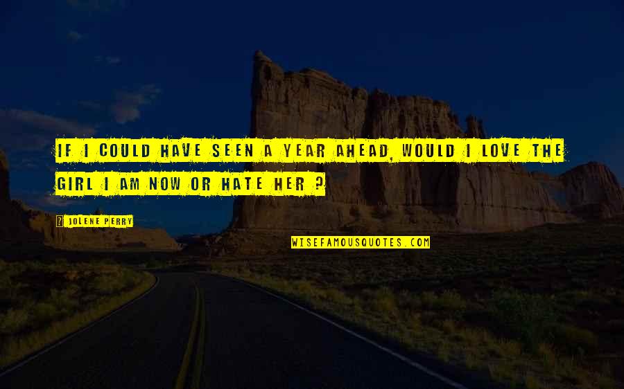 Hate You Girl Quotes By Jolene Perry: If I could have seen a year ahead,