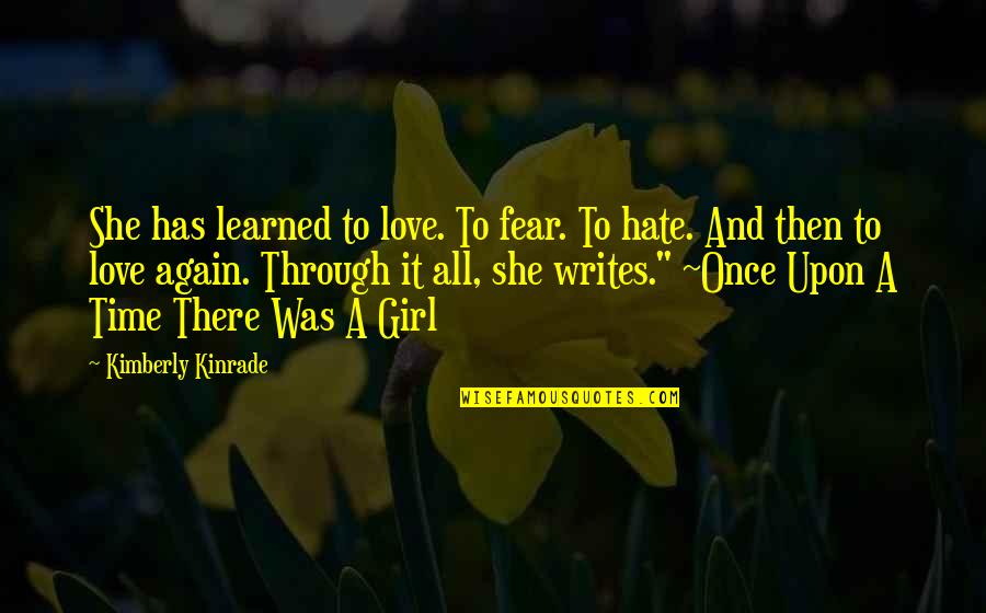 Hate You Girl Quotes By Kimberly Kinrade: She has learned to love. To fear. To