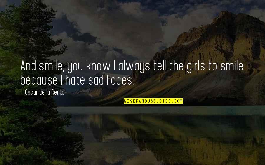 Hate You Girl Quotes By Oscar De La Renta: And smile, you know I always tell the