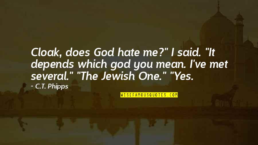 Hate You God Quotes By C.T. Phipps: Cloak, does God hate me?" I said. "It Hate You God Quotes By C.T. Phipps: Cloak, does God hate me?" I said. "It