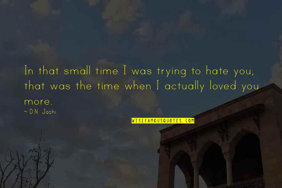 Hate You More Quotes By D.N. Joshi: In that small time I was trying to Hate You More Quotes By D.N. Joshi: In that small time I was trying to