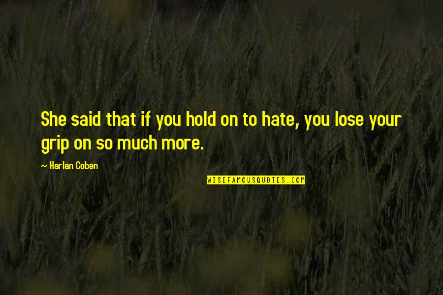 Hate You More Quotes By Harlan Coben: She said that if you hold on to